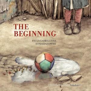 The beginning di Paula Carballeira Cabana, Sonja Danowski edito da Kalandraka Editora