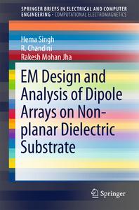 EM Design and Analysis of Dipole Arrays on Non-planar Dielectric Substrate di Hema Singh, Chandini R., Rakesh Mohan Jha edito da Springer-Verlag GmbH