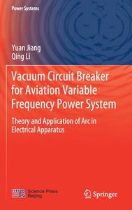 Vacuum Circuit Breaker for Aviation Variable Frequency Power System: Theory and Application of ARC in Electrical Appliances di Yuan Jiang, Qing Li edito da SPRINGER NATURE