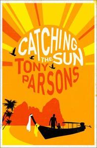 Catching the Sun di Tony Parsons edito da HarperCollins Publishers