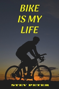 Bike Is My Life di Stev Peter edito da Lulu.com