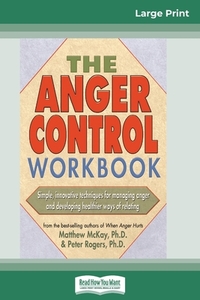 The Anger Control Workbook (16pt Large Print Edition) di Mathew McKay, Peter D. Rogers edito da ReadHowYouWant