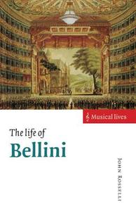 The Life of Bellini di John Rosselli edito da Cambridge University Press