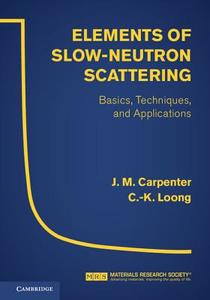 Elements of Slow-Neutron Scattering: Basics, Techniques, and Applications di J. M. Carpenter, C. -K Loong edito da CAMBRIDGE