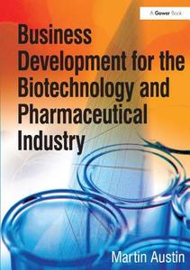 Business Development for the Biotechnology and Pharmaceutical Industry di Martin Austin edito da Taylor & Francis Ltd
