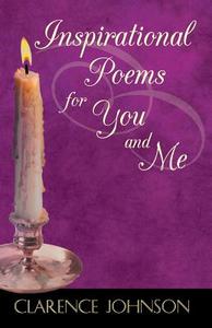 Inspirational Poems for You and Me di Clarence Johnson edito da Infinity Publishing