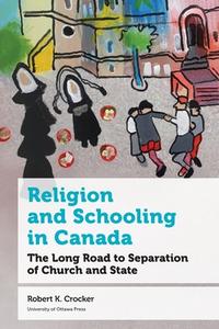 Religion and Schooling in Canada di Robert K. Crocker edito da University of Ottawa Press