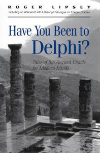 Have You Been to Delphi: Tales of the Ancient Oracle for Modern Minds di Roger Lipsey edito da STATE UNIV OF NEW YORK PR