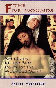 The Five Wounds. Sanctuary for the Sick: Balm for the Wounded Spirit. di Ann Farmer edito da GRACEWING