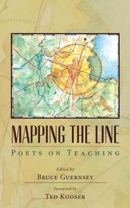 Mapping the Line: Poets on Teaching di Bruce Guernsey edito da Penyeach Press
