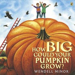 How Big Could Your Pumpkin Grow? di Wendell Minor edito da PUFFIN BOOKS
