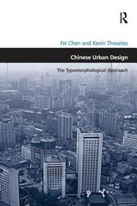 Chinese Urban Design di Fei Chen, Kevin Thwaites edito da Taylor & Francis Ltd