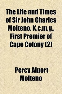 The Life And Times Of Sir John Charles M di Percy Alport Molteno edito da Rarebooksclub.com