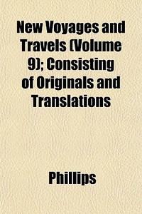 New Voyages And Travels Volume 9 ; Cons di Robin Phillips edito da General Books