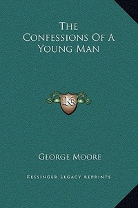The Confessions of a Young Man di George Moore edito da Kessinger Publishing