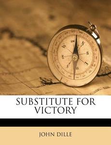 Substitute For Victory di John Dille edito da Nabu Press