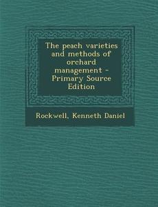 Peach Varieties and Methods of Orchard Management di Kenneth Daniel Rockwell edito da Nabu Press