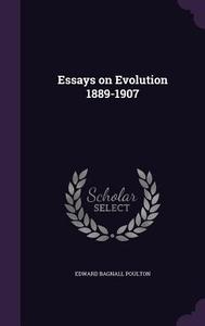 Essays On Evolution 1889-1907 di Edward Bagnall Poulton edito da Palala Press