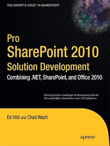 Pro SharePoint 2010 Solution Development di Ed Hild, Chad Wach edito da Apress