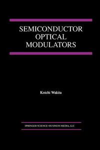 Semiconductor Optical Modulators di Koichi Wakita edito da Springer US