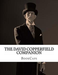 The David Copperfield Companion: (Includes Study Guide, Historical Context, Biography and Character Index) di Bookcaps edito da Createspace