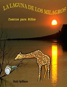 La Laguna de Los Milagros: La Fabula de La Girafa y El Caracol y La Goma Reina di Rudy Spillman edito da Createspace