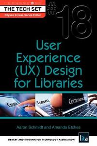 User Experience (UX) Design for Libraries di Aaron Schmidt, Amnda Etches edito da NEAL SCHUMAN PUBL
