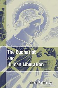 Eucharist and Human Liberation di Tissa Balasuriya edito da Wipf & Stock Publishers