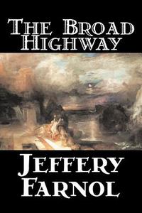 The Broad Highway by Jeffery Farnol, Fiction, Action & Adventure, Historical di Jeffery Farnol edito da Aegypan