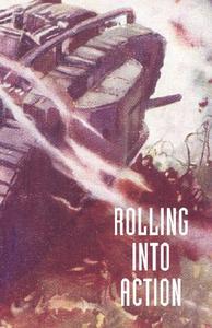 Rolling Into Action, Memoirs of a Tank Corps Section Commander di Captain D. E. Hickey edito da NAVAL & MILITARY PR