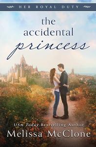 The Accidental Princess di Melissa Mcclone edito da Cardinal Press, LLC