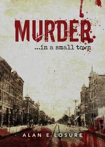 Murder... in a Small Town di Alan Losure edito da Yorkshire Publishing