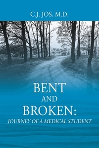 Bent And Broken: Journey Of A Medical St di C.J. JOS M.D. edito da Lightning Source Uk Ltd