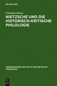 Nietzsche Und Die Historisch-Kritische Philologie di Christian Benne edito da Walter de Gruyter