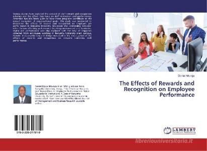The Effects of Rewards and Recognition on Employee Performance di Daniel Ndungu edito da LAP Lambert Academic Publishing