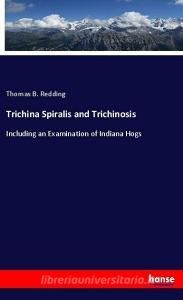 Trichina Spiralis and Trichinosis di Thomas B. Redding edito da hansebooks