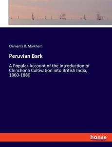 Peruvian Bark di Clements R. Markham edito da hansebooks