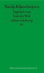 Tagebuch vom Ende der Welt di Natalja Kljutscharjowa edito da Suhrkamp Verlag AG