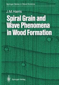 Spiral Grain and Wave Phenomena in Wood Formation di John M. Harris edito da Springer Berlin Heidelberg