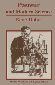 Pasteur and Modern Science di Rene J. Dubos edito da Springer Berlin Heidelberg