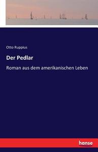Der Pedlar di Otto Ruppius edito da hansebooks