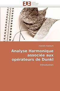 Analyse Harmonique associée aux opérateurs de Dunkl di mostafa maslouhi edito da Editions universitaires europeennes EUE