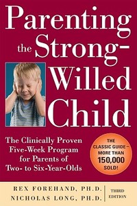 Parenting the Strong-Willed Child: The Clinically Proven Five-Week Program for Parents of Two- to Six-Year-Olds, Third E di Rex Forehand, Nicholas Long edito da McGraw-Hill Education - Europe