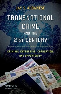 Transnational Crime and the 21st Century: Criminal Enterprise, Corruption, and Opportunity di Jay S. Albanese edito da OXFORD UNIV PR