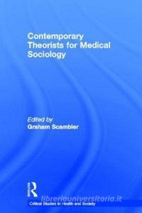 Contemporary Theorists for Medical Sociology edito da Taylor & Francis Ltd