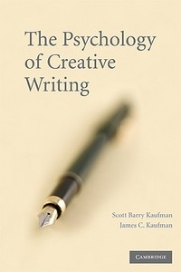 The Psychology of Creative Writing di Scott Barry Kaufman, James C. Kaufman edito da Cambridge University Press