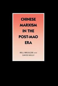 Chinese Marxism in the Post-Mao Era di Bill Brugger, David Kelly edito da Stanford University Press