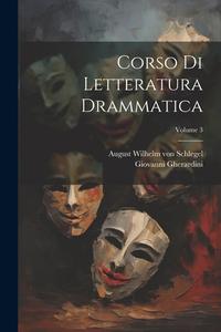 Corso di letteratura drammatica; Volume 3 di Giovanni Gherardini edito da LEGARE STREET PR