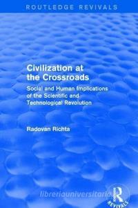Civilization at the Crossroads : Social and Human Implications of the Scientific and Technological Revolution (Internati di Radovan Richta edito da Taylor & Francis Ltd
