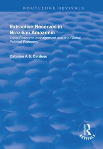 Extractive Reserves In Brazilian Amazonia di Catarina A.S. Cardoso edito da Taylor & Francis Ltd